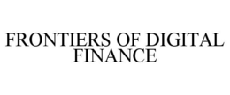 FRONTIERS OF DIGITAL FINANCE trademark