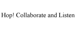 HOP! COLLABORATE AND LISTEN trademark