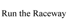 RUN THE RACEWAY trademark