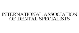 INTERNATIONAL ASSOCIATION OF DENTAL SPECIALISTS trademark