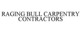 RAGING BULL CARPENTRY CONTRACTORS trademark