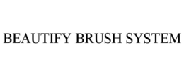 BEAUTIFY BRUSH SYSTEM trademark