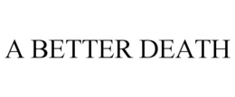 A BETTER DEATH trademark