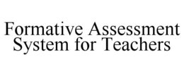 FORMATIVE ASSESSMENT SYSTEM FOR TEACHERS trademark