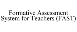 FORMATIVE ASSESSMENT SYSTEM FOR TEACHERS (FAST) trademark