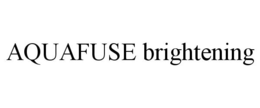 AQUAFUSE BRIGHTENING trademark