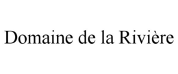 DOMAINE DE LA RIVIÈRE trademark