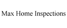 MAX HOME INSPECTIONS trademark
