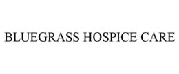 BLUEGRASS HOSPICE CARE trademark