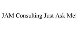 JAM CONSULTING JUST ASK ME! trademark