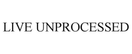 LIVE UNPROCESSED trademark