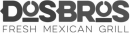 DOS BROS FRESH MEXICAN GRILL trademark