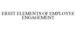 EIGHT ELEMENTS OF EMPLOYEE ENGAGEMENT trademark