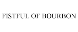 FISTFUL OF BOURBON trademark
