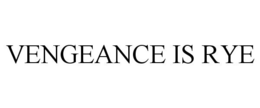 VENGEANCE IS RYE trademark
