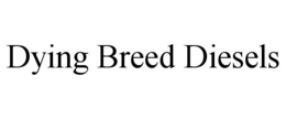 DYING BREED DIESELS trademark