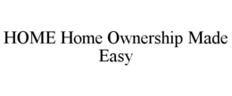 HOME HOME OWNERSHIP MADE EASY trademark