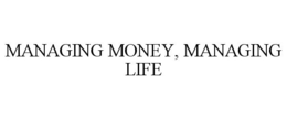 MANAGING MONEY, MANAGING LIFE trademark