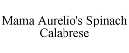 MAMA AURELIO'S SPINACH CALABRESE trademark