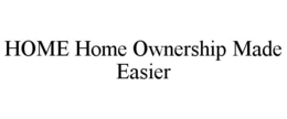 HOME HOME OWNERSHIP MADE EASIER trademark