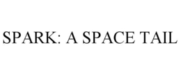 SPARK: A SPACE TAIL trademark