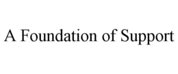 A FOUNDATION OF SUPPORT trademark