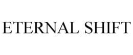 ETERNAL SHIFT trademark