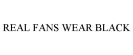 REAL FANS WEAR BLACK trademark