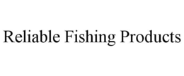 RELIABLE FISHING PRODUCTS trademark