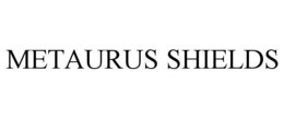 METAURUS SHIELDS trademark