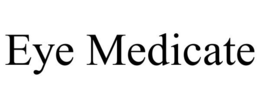 EYE MEDICATE trademark