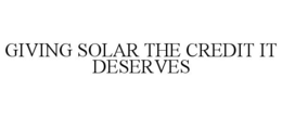 GIVING SOLAR THE CREDIT IT DESERVES trademark