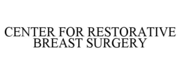 CENTER FOR RESTORATIVE BREAST SURGERY trademark