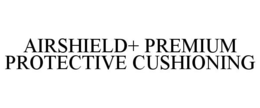 AIRSHIELD+ PREMIUM PROTECTIVE CUSHIONING trademark
