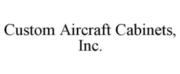 CUSTOM AIRCRAFT CABINETS, INC. trademark