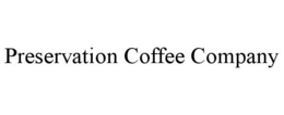 PRESERVATION COFFEE COMPANY trademark