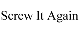 SCREW IT AGAIN trademark