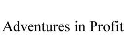 ADVENTURES IN PROFIT trademark
