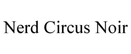 NERD CIRCUS NOIR trademark