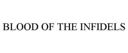 BLOOD OF THE INFIDELS trademark