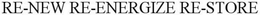 RE-NEW RE-ENERGIZE RE-STORE trademark