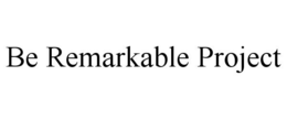BE REMARKABLE PROJECT trademark