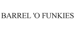 BARREL 'O FUNKIES trademark