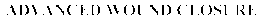 ADVANCED WOUND CLOSURE trademark