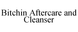 BITCHIN AFTERCARE AND CLEANSER trademark