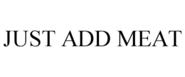 JUST ADD MEAT trademark