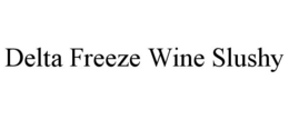 DELTA FREEZE WINE SLUSHY trademark
