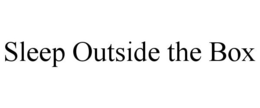 SLEEP OUTSIDE THE BOX trademark
