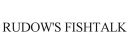 RUDOW'S FISHTALK trademark