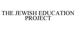 THE JEWISH EDUCATION PROJECT trademark